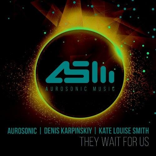 Aurosonic &amp; Kate Louise Smith &amp; Karpinskiy - They Wait For Us (Progressive Mix)