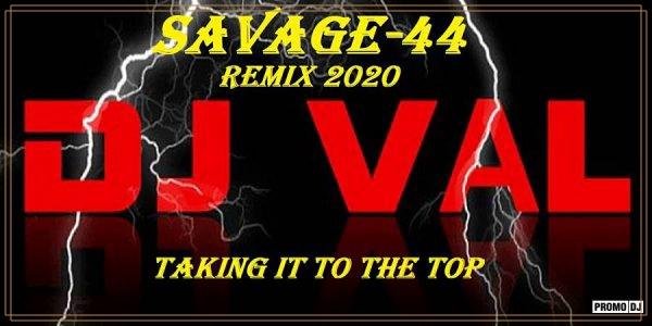 DJ VAL - TAKING IT TO THE TOP (SAVAGE-44 REMIX 2020)