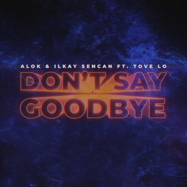 Alok, Ilkay Sencan feat. Tove Lo - Dont Say Goodbye [Extended Mix]