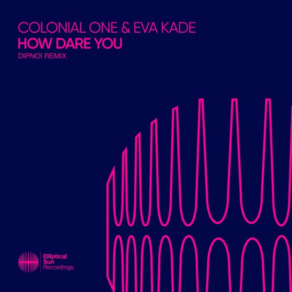 Colonial One &amp; Eva Kade - How Dare You (DIPNOI Remix)
