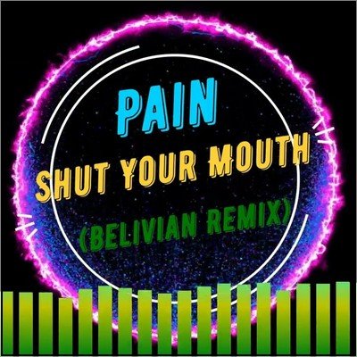 Pain (Belivian Remix) - Shut Your Mouth