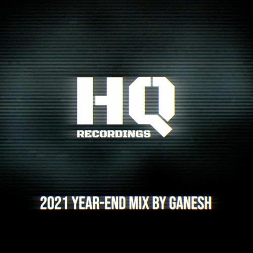Ganesh - HQ Recordings: 2021 Year-End Mix