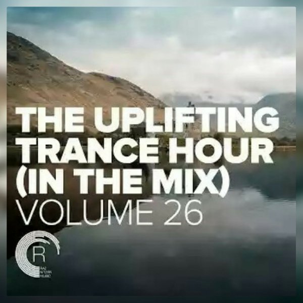 RazNitzanMusic - THE UPLIFTING TRANCE HOUR IN THE MIX VOL  26 [FULL SET]