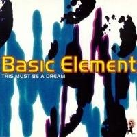 Basic Element - This Must Be A Dream