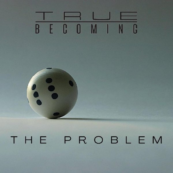 True Becoming - The Problem