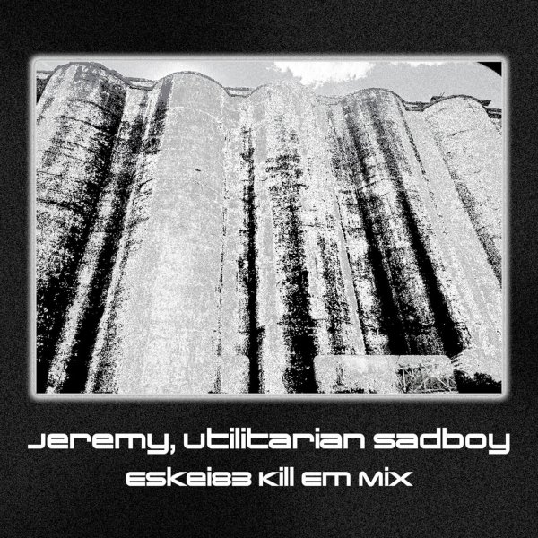 Ecce Shnak/Eskei83 - Jeremy, Utilitarian Sadboy (Kill Em Mix)