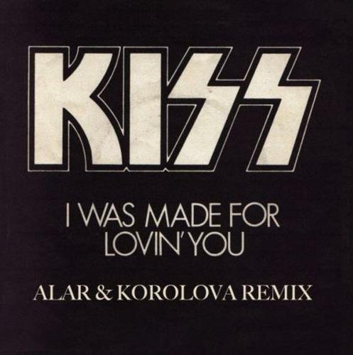 KISS - I Was Made For Lovin' You (Alar &amp; Korolova Remix)