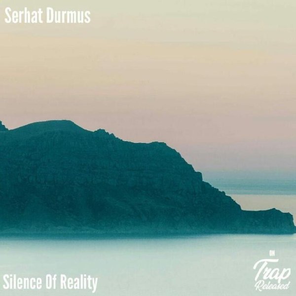 Serhat Durmus - Silence Of Reality