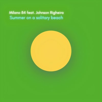 Milano 84, Johnson Righeira - Summer On A Solitary Beach (Single Version) (ft. Johnson Righeira)