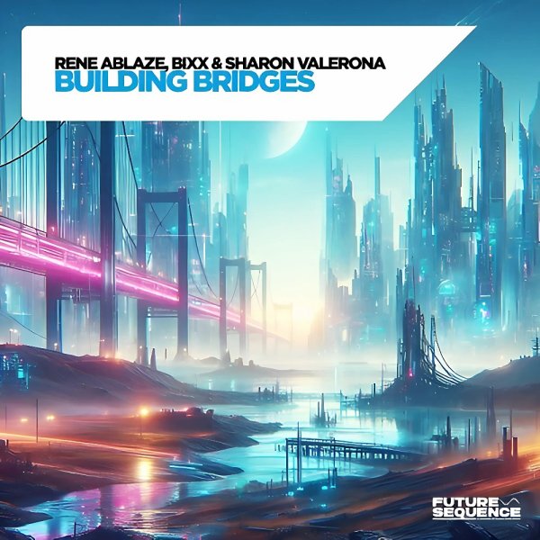 Rene Ablaze, BiXX &amp; Sharon Valerona - Building Bridges (Extended Mix)