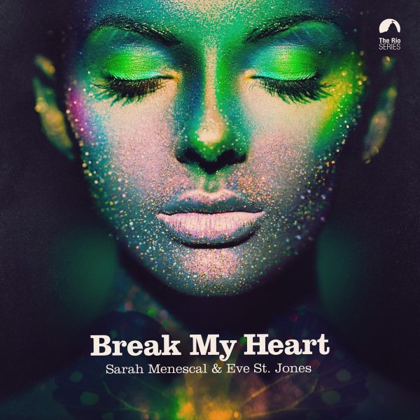 Sarah Menescal &amp; Eve St. Jones - Break My Heart