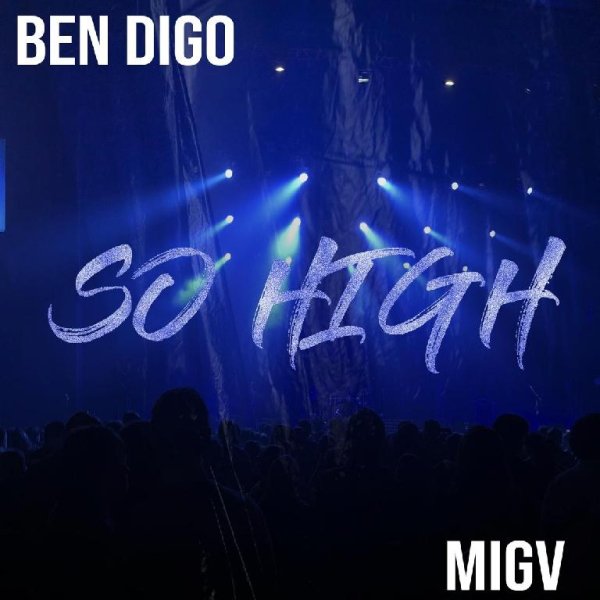Ben Digo, MIGV - So High