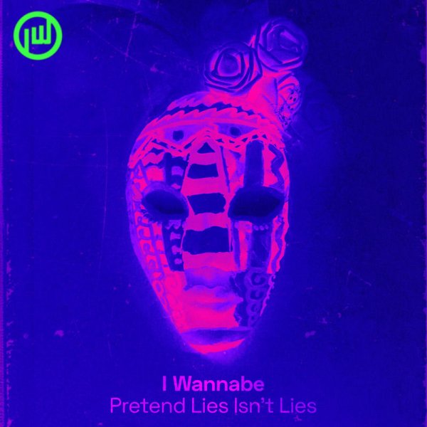 I Wannabe - Pretend Lies Isn't Lies