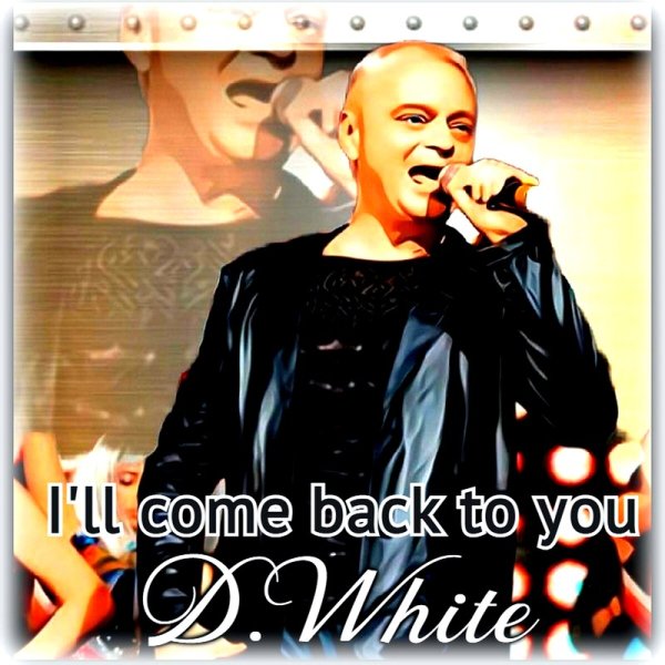 D.White - I'll Come Back to You