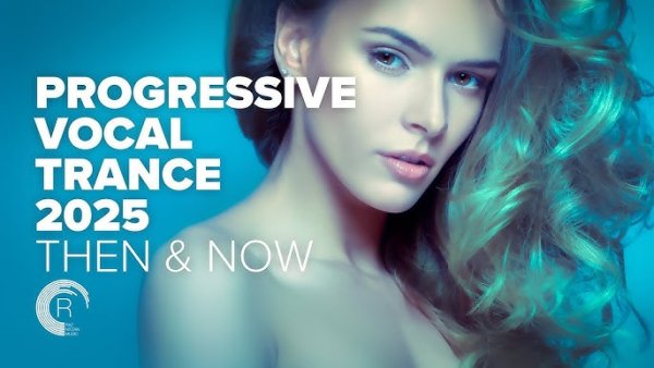 TRANCE MUSIC - PROGRESSIVE VOCAL TRANCE 2025 THEN NOW