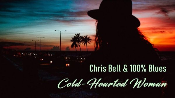 Chris Bell &amp; 100 Blues - Cold-Hearted Woman