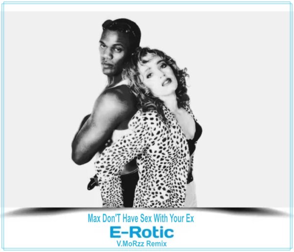 E-Rotic - Max Don'T Have Sex With Your Ex (V.MoRzz Remix)