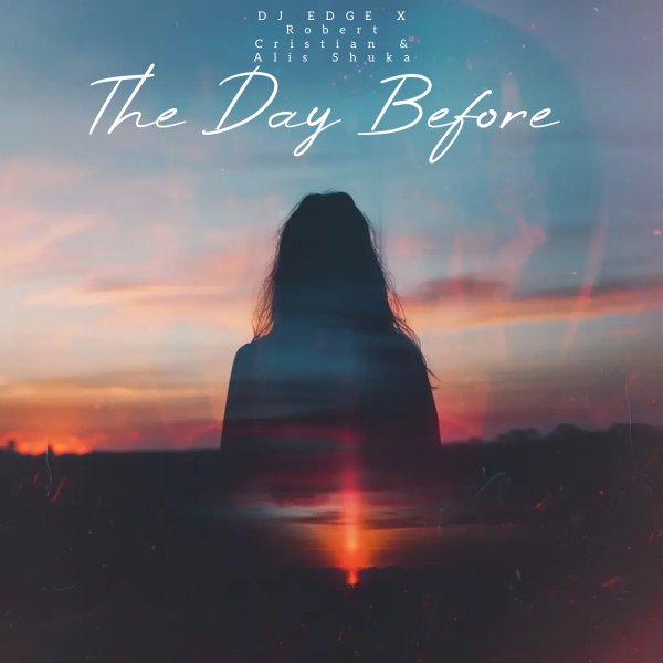 Robert Cristian &amp; Alis Shuka - The Day Before (DJ EDGE Remix)