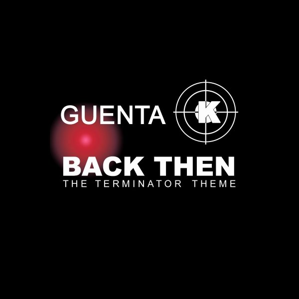 Guenta K. - Back Then (The Terminator Theme) (Part 1) (G.K. Groovemix)