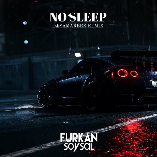 Furkan Soysal - No Sleep (DJ Samarbek Remix)