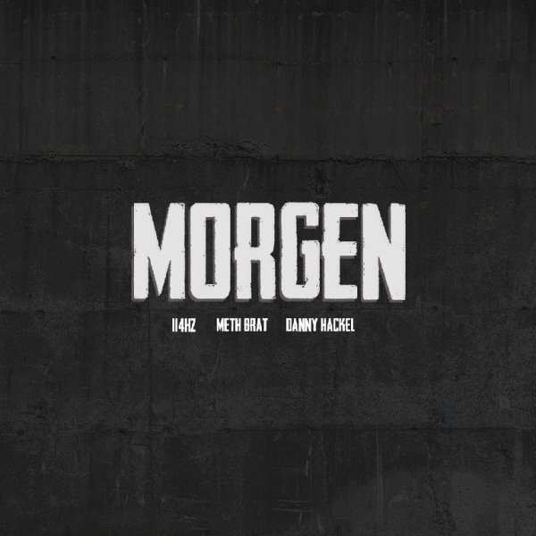 Danny Hackel, Meth Brat &amp; 114HZ - MORGEN