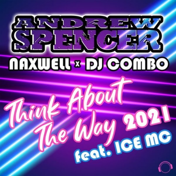 Andrew Spencer &amp; NaXwell x DJ Combo feat. Ice MC - Think About The Way 2021 (Extended Mix)