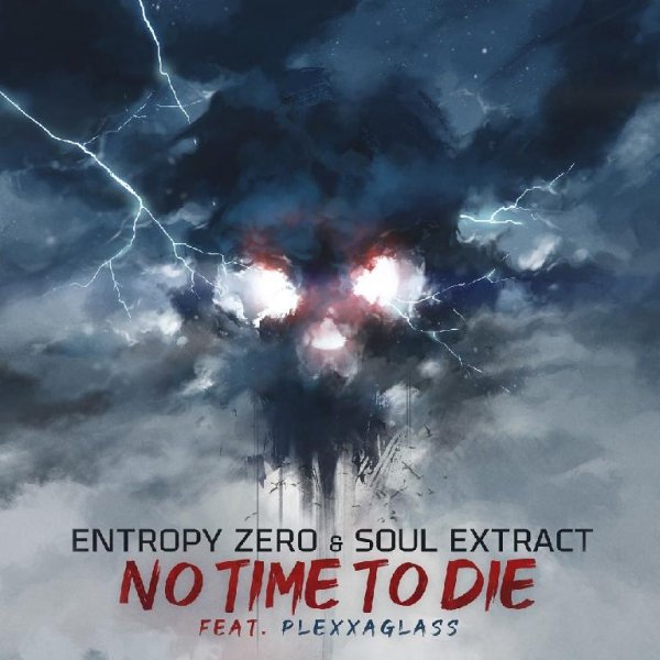 Entropy Zero, Soul Extract, PLEXXAGLASS - No Time To Die