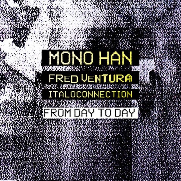 Mono Han - From Day To Day [Italoconnection Remix]