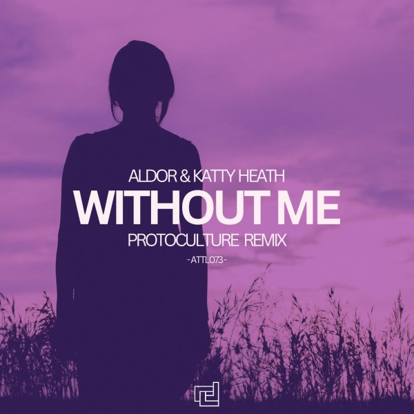 ALDOR &amp; KATTY HEATH - WITHOUT ME (PROTOCULTURE EXTENDED REMIX)