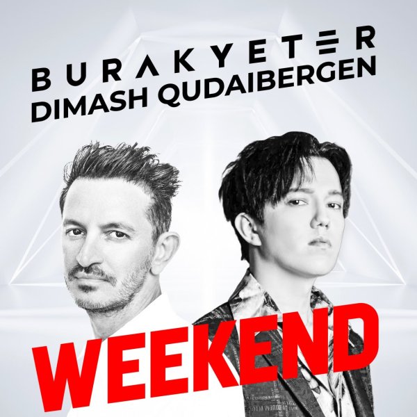 Burak Yeter &amp; Dimash Qudaibergen - Weekend (Extended Mix)