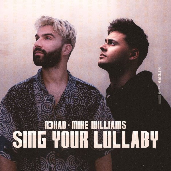 R3HAB &amp; Mike Williams - Sing Your Lullaby