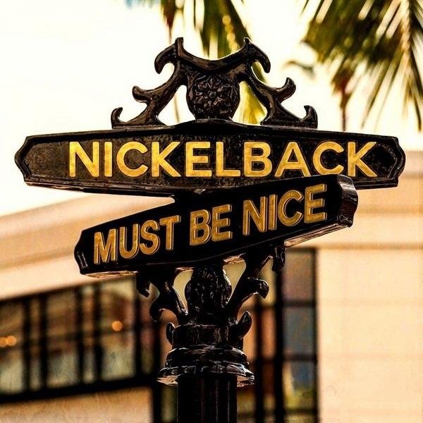 Nickelback - Must Be Nice