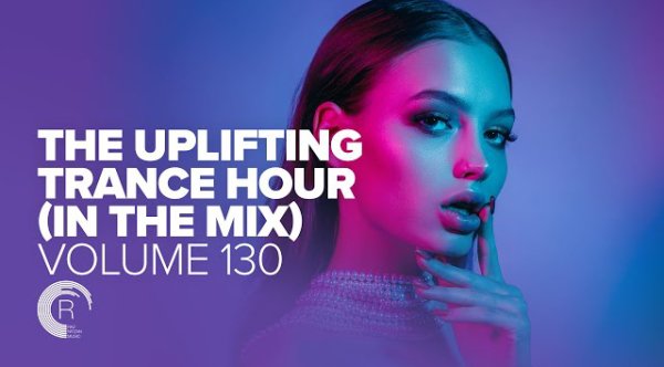 TRANCE MUSIC - UPLIFTING TRANCE HOUR IN THE MIX VOL. 130 [FULL SET]