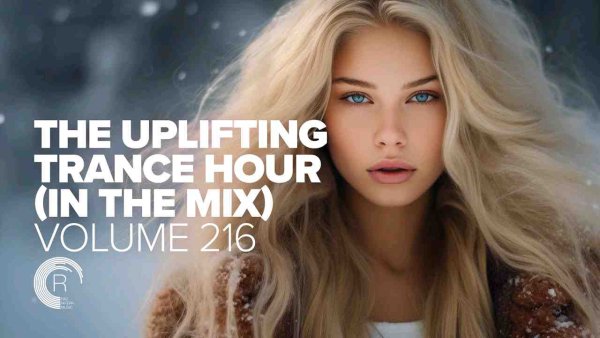 TRANCE MUSIC - THE UPLIFTING TRANCE HOUR IN THE MIX VOL. 216