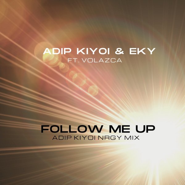 Adip Kiyoi &amp; Eky &amp; Volazca - Follow Me Up (Adip Kiyoi Extended NRGY Mix)