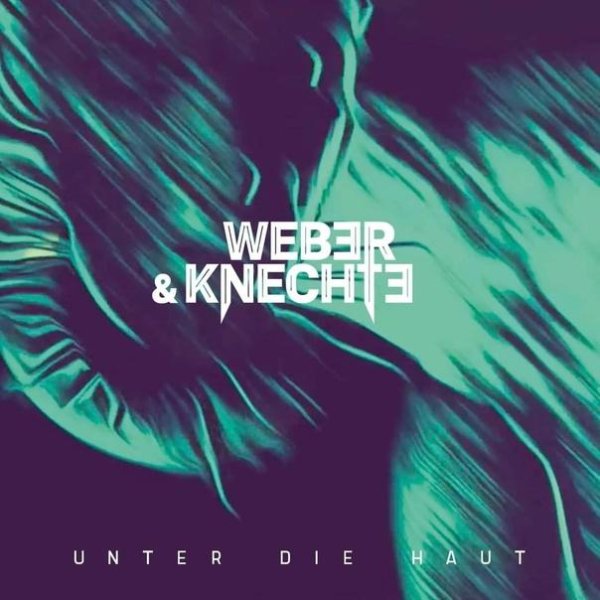 Weber &amp; Knechte - Unter Die Haut
