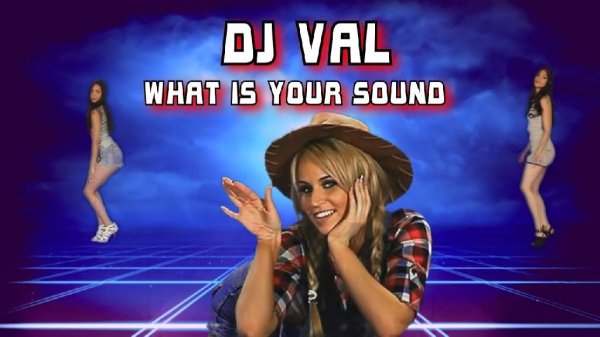 DJ VAL - What Is Your Sound (Dj Ikonnikov E.x.c Version)
