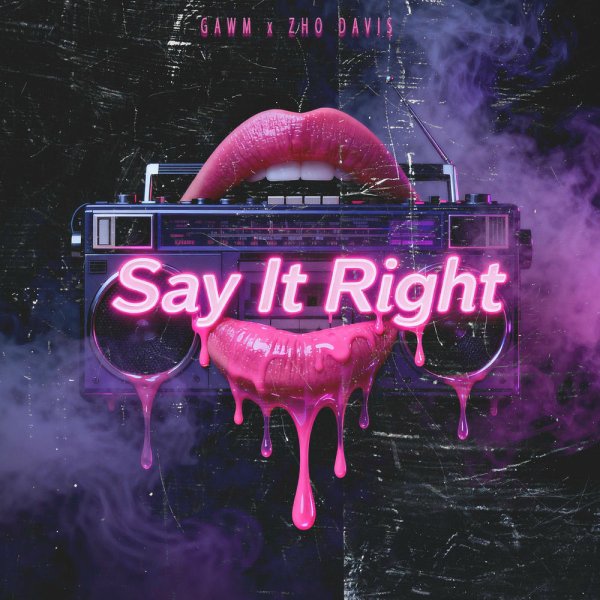 Gawm, Zho Davis - Say It Right