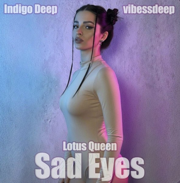 Indigo Deep, Lotus Queen, vibessdeep - Sad Eyes