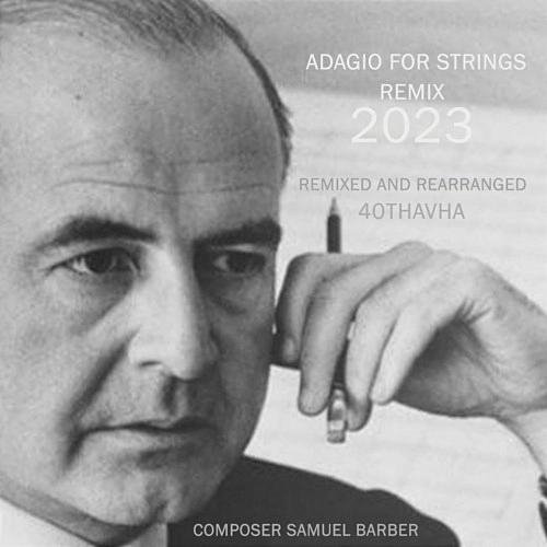 Samuel Barber - Adagio  For Strings (40Thavha Remix 2023)`