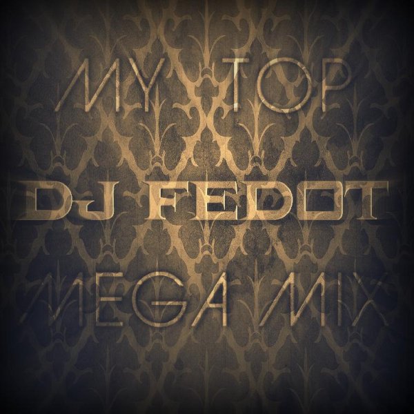 DJ FEDOT - MY TOP MEGAMIX - TRACK 01