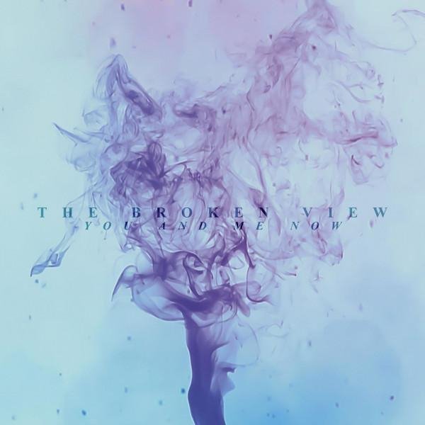 The Broken View - You and Me Now - You and Me Now