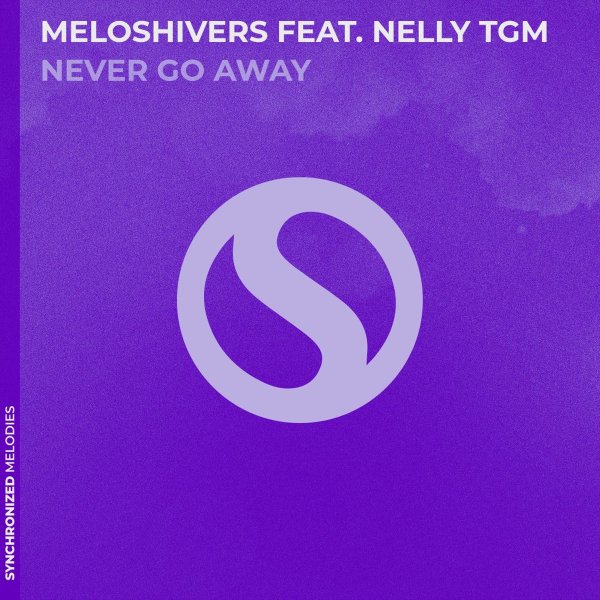 MELOSHIVERS, NELLY TGM - Never Go Away (Extended Mix)
