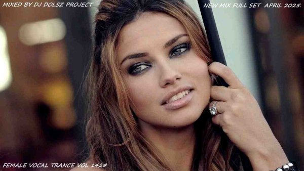 TRANCE MUSIC - FEMALE VOCAL TRANCE  VOL142# APRIL 2025.