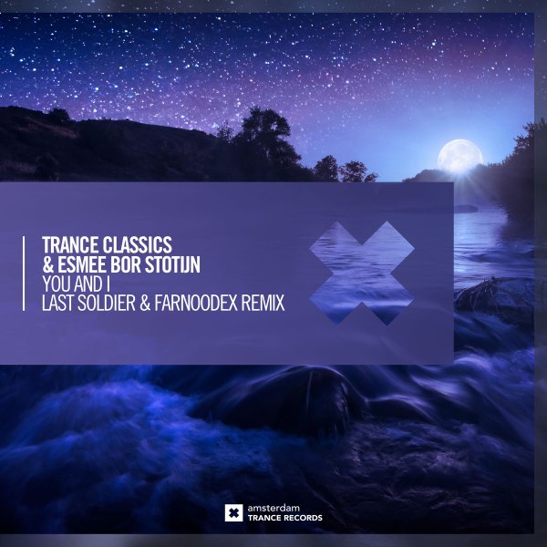 Trance Classics &amp; Esmee Bor Stotijn - You &amp; I (Last Soldier &amp; Farnoodex Remix)