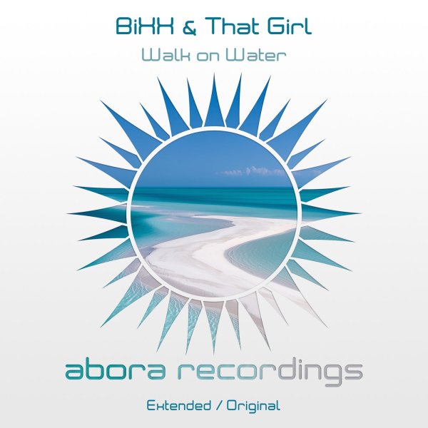 BiXX &amp; That Girl - Walk on Water (Extended Mix)