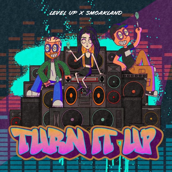 LEVEL UP &amp; Smoakland - Turn It Up