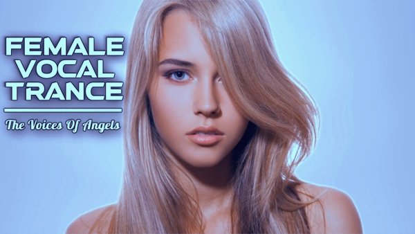 Trance Music - Female Vocal Trance | The Voices Of Angels #47