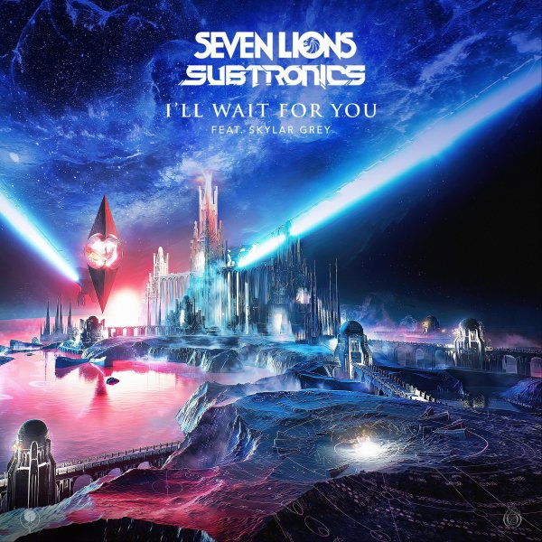 Seven Lions &amp; Subtronics - I'll Wait For You (feat. Skylar Grey)