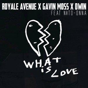 Royale Avenue x Gavin Moss x Dwin feat. Nito-Onna - What Is Love